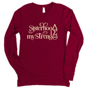 Long Sleeve Sisterhood is My Strength TShirt